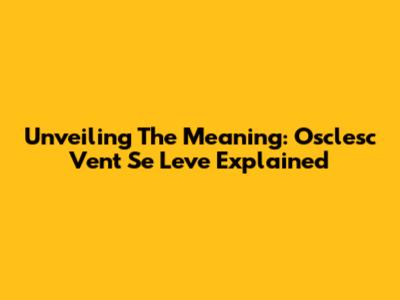 Unveiling The Meaning: 'Osclesc Vent Se Leve' Explained