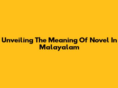 Unveiling The Meaning Of 'Novel' In Malayalam