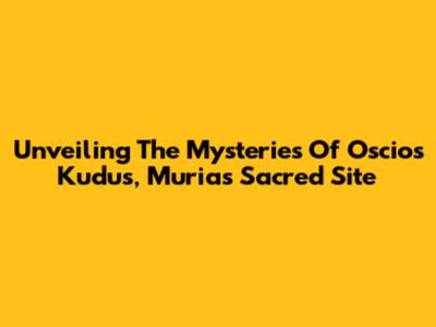Unveiling The Mysteries Of Oscios Kudus, Muria's Sacred Site