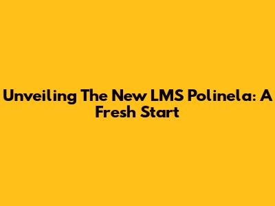 Unveiling The New LMS Polinela: A Fresh Start
