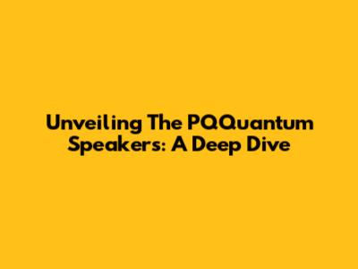 Unveiling The PQQuantum Speakers: A Deep Dive