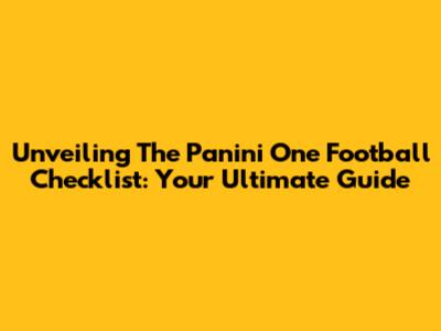Unveiling The Panini One Football Checklist: Your Ultimate Guide
