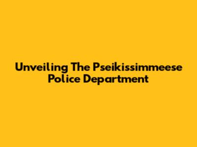 Unveiling The Pseikissimmeese Police Department