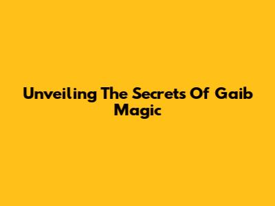 Unveiling The Secrets Of Gaib Magic