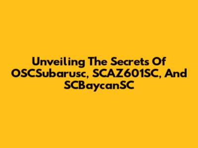 Unveiling The Secrets Of OSCSubarusc, SCAZ601SC, And SCBaycanSC