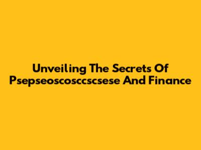 Unveiling The Secrets Of Psepseoscosccscsese And Finance