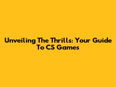 Unveiling The Thrills: Your Guide To CS Games