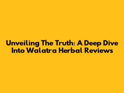 Unveiling The Truth: A Deep Dive Into Walatra Herbal Reviews