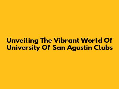 Unveiling The Vibrant World Of University Of San Agustin Clubs