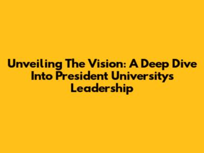Unveiling The Vision: A Deep Dive Into President University's Leadership