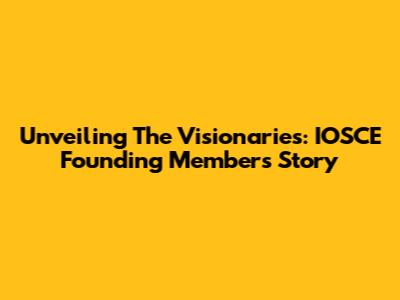 Unveiling The Visionaries: IOSCE Founding Members' Story