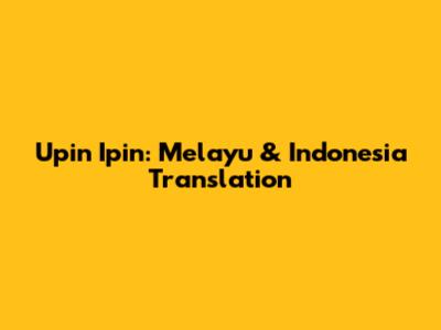 Upin Ipin: Melayu & Indonesia Translation