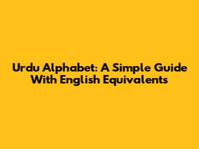Urdu Alphabet: A Simple Guide With English Equivalents