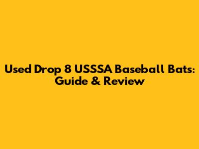 Used Drop 8 USSSA Baseball Bats: Guide & Review