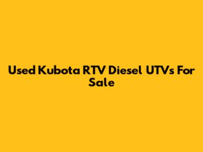 Used Kubota RTV Diesel UTVs For Sale