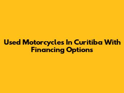 Used Motorcycles In Curitiba With Financing Options