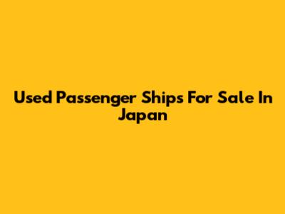 Used Passenger Ships For Sale In Japan
