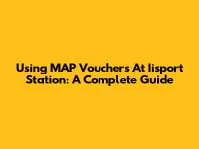 Using MAP Vouchers At Iisport Station: A Complete Guide