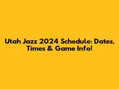 Utah Jazz 2024 Schedule: Dates, Times & Game Info!