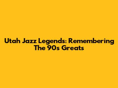 Utah Jazz Legends: Remembering The '90s Greats