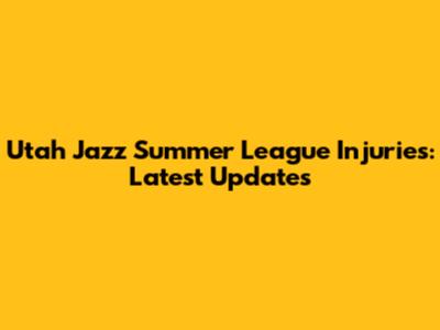 Utah Jazz Summer League Injuries: Latest Updates