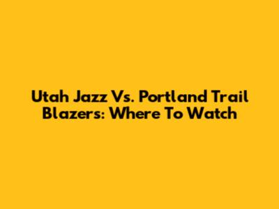 Utah Jazz Vs. Portland Trail Blazers: Where To Watch
