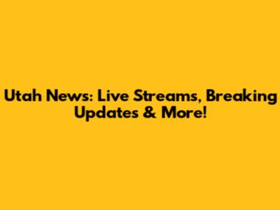 Utah News: Live Streams, Breaking Updates & More!