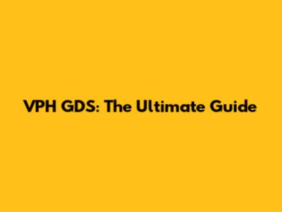 VPH GDS: The Ultimate Guide