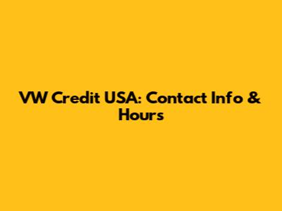 VW Credit USA: Contact Info & Hours
