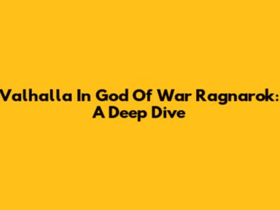 Valhalla In God Of War Ragnarok: A Deep Dive