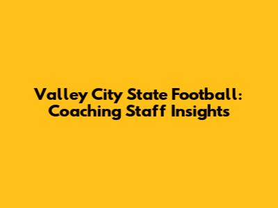 Valley City State Football: Coaching Staff Insights