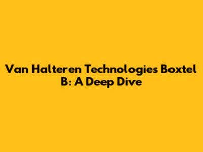 Van Halteren Technologies Boxtel B: A Deep Dive