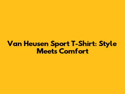 Van Heusen Sport T-Shirt: Style Meets Comfort