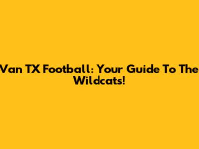 Van TX Football: Your Guide To The Wildcats!