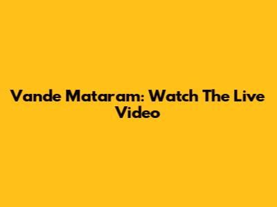 Vande Mataram: Watch The Live Video