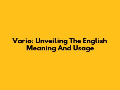 Vario: Unveiling The English Meaning And Usage