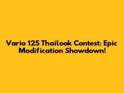 Vario 125 Thailook Contest: Epic Modification Showdown!