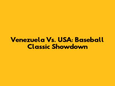 Venezuela Vs. USA: Baseball Classic Showdown