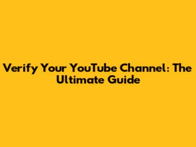Verify Your YouTube Channel: The Ultimate Guide