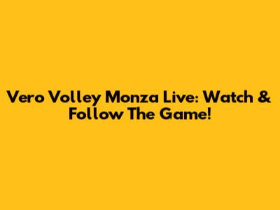 Vero Volley Monza Live: Watch & Follow The Game!