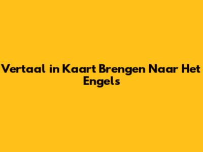 Vertaal 'in Kaart Brengen' Naar Het Engels