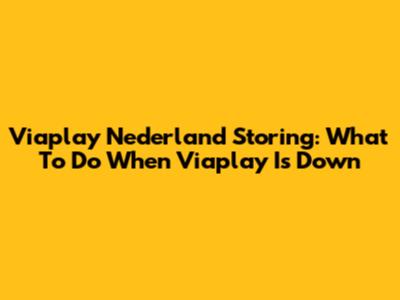 Viaplay Nederland Storing: What To Do When Viaplay Is Down