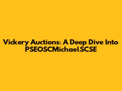 Vickery Auctions: A Deep Dive Into PSEOSCMichaelSCSE
