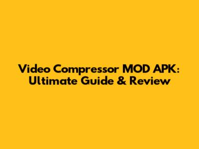 Video Compressor MOD APK: Ultimate Guide & Review