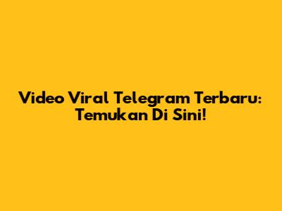 Video Viral Telegram Terbaru: Temukan Di Sini!