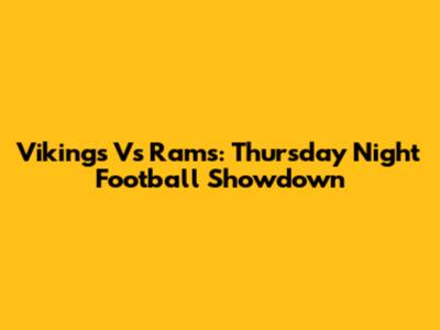 Vikings Vs Rams: Thursday Night Football Showdown