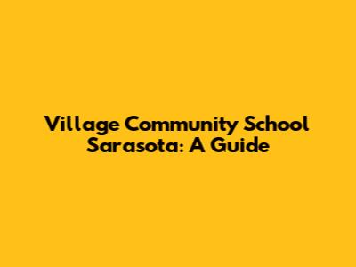 Village Community School Sarasota: A Guide