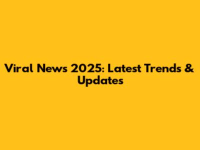 Viral News 2025: Latest Trends & Updates