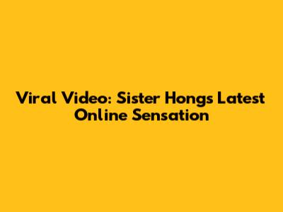 Viral Video: Sister Hong's Latest Online Sensation
