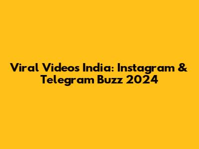 Viral Videos India: Instagram & Telegram Buzz 2024